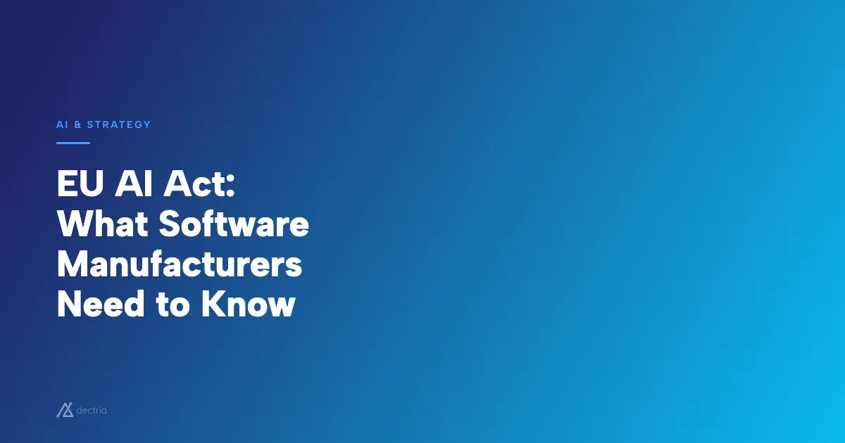 EU AI Act: What Software Manufacturers Need to Know