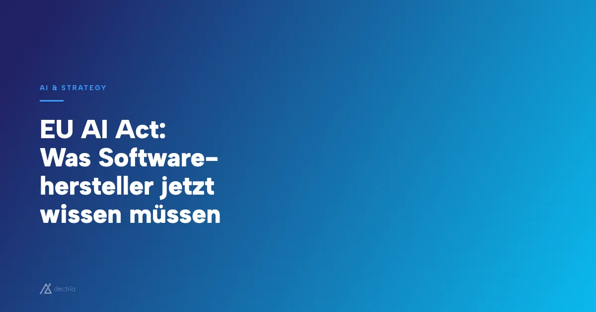 EU AI Act: Was Softwarehersteller jetzt wissen müssen